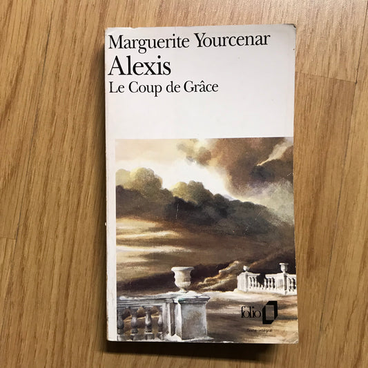 Yourcenar, Marguerite - Alexis & Le coup de grâce