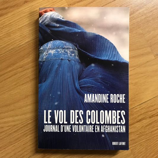 Roche, Amandine - Le vol des colombes, journal d’une volontaire en Afghanistan