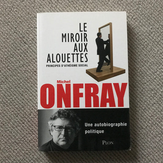 Onfray, Michel - Le miroir aux alouettes