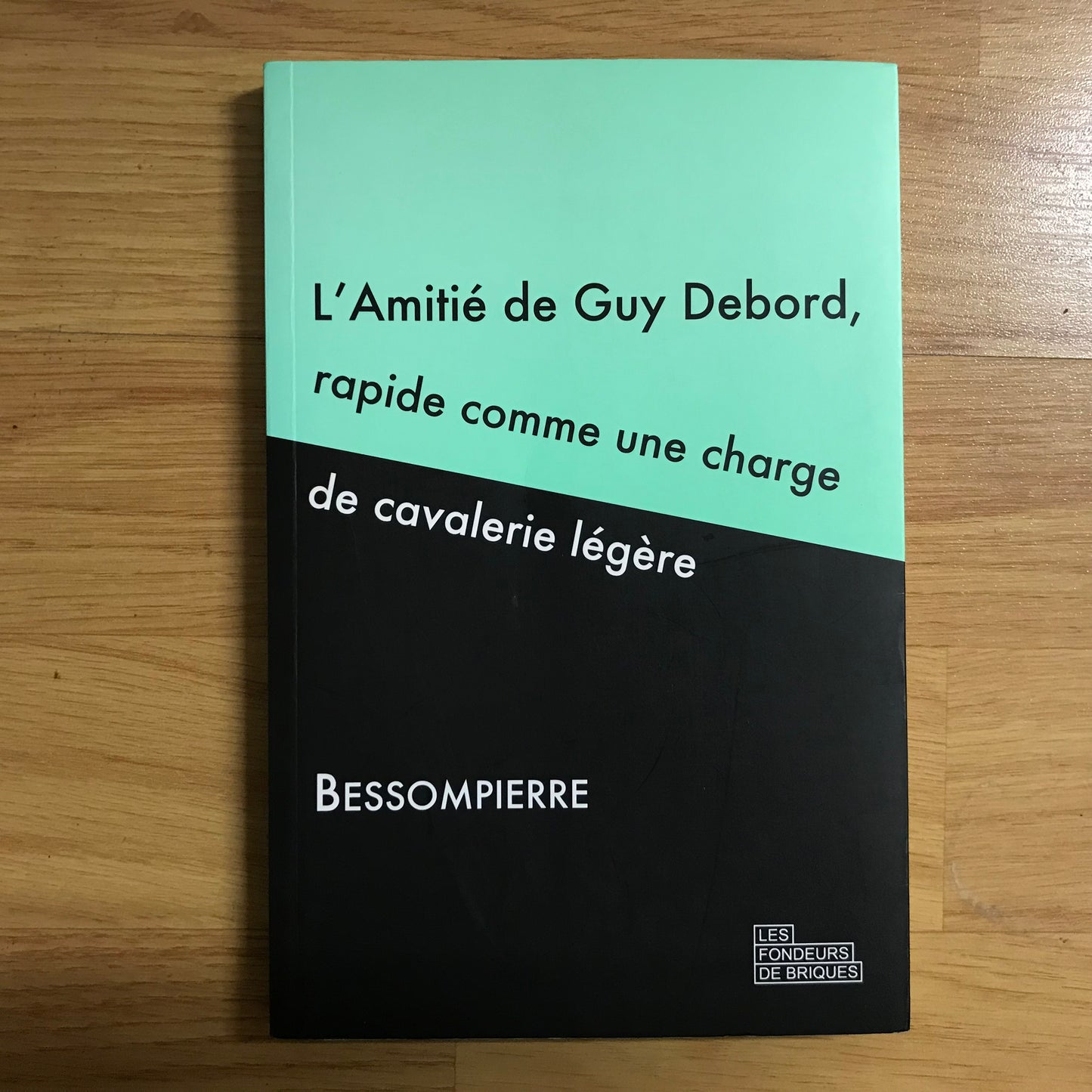 Bessompierre - L’amitié de Guy Debord, rapide comme une charge de cavalerie légère