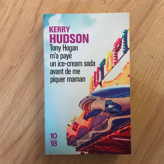 Hudson, Kerry - Tony Hogan m’a payé un ice-cream soda avant de me piquer maman