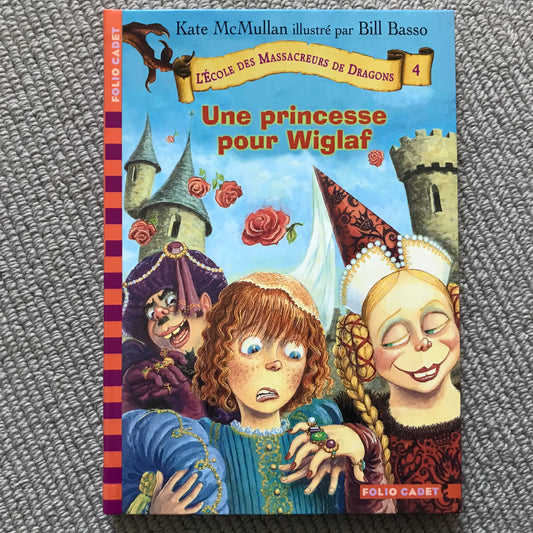 L’école des massacreurs de dragons T04: Une princesse pour Wiglaf - McMullan, Kate