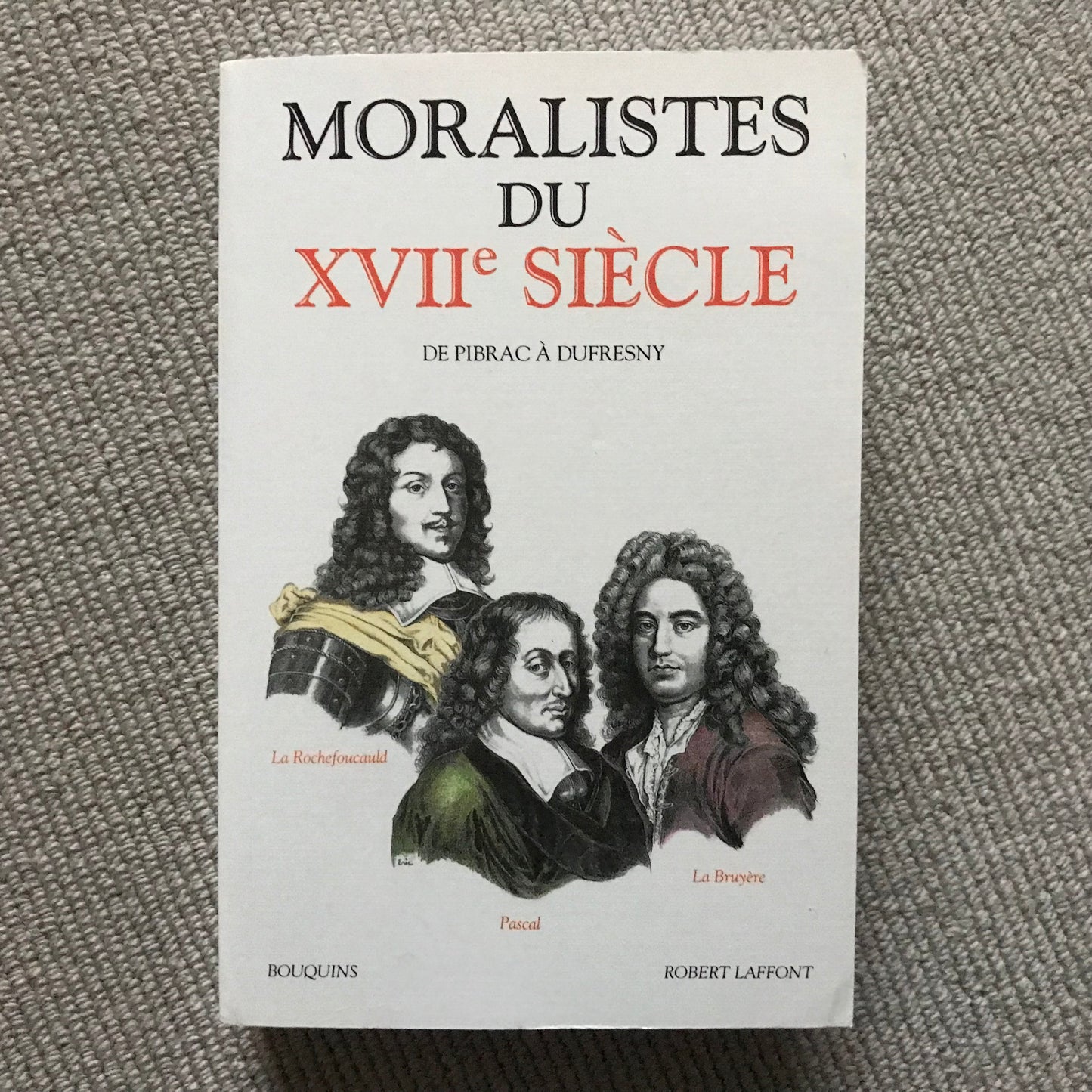 Moralistes du XVVIIe siècle, de Pibrac à Dufresny
