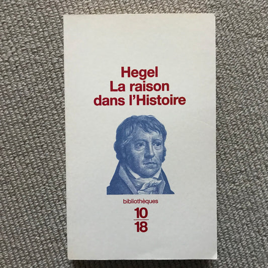Hegel - La raison dans l’Histoire