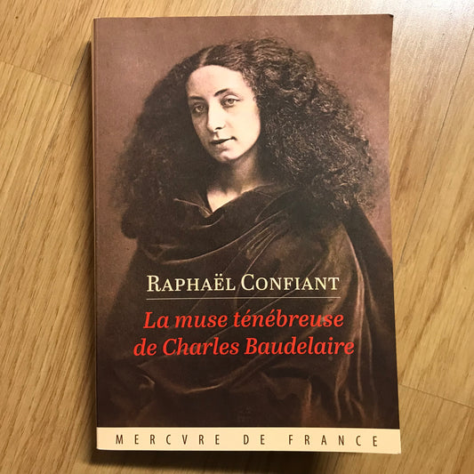 Confiant, Raphaël - La muse ténébreuse de Charles Baudelaire