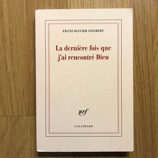 Giesbert, Franz-Oliveir - La dernière fois que j’ai rencontré Dieu