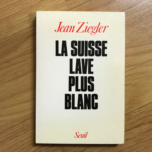 Ziegler, Jean - La Suisse lave plus blanc