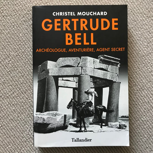 Gertrude Bell, archéologue, aventurière, agent secret - Christel Mouchard