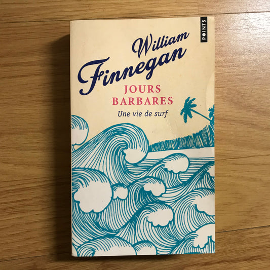 Finnegan, William - Jours barbares, une vie de surf