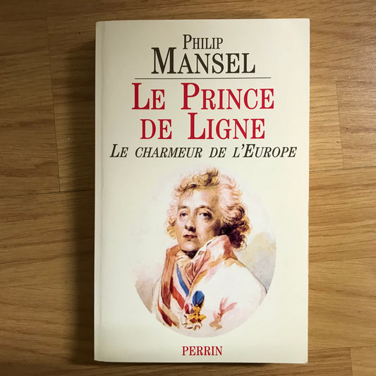 Le Prince de Ligne, Le charmeur de l’Europe - Philip Mansel