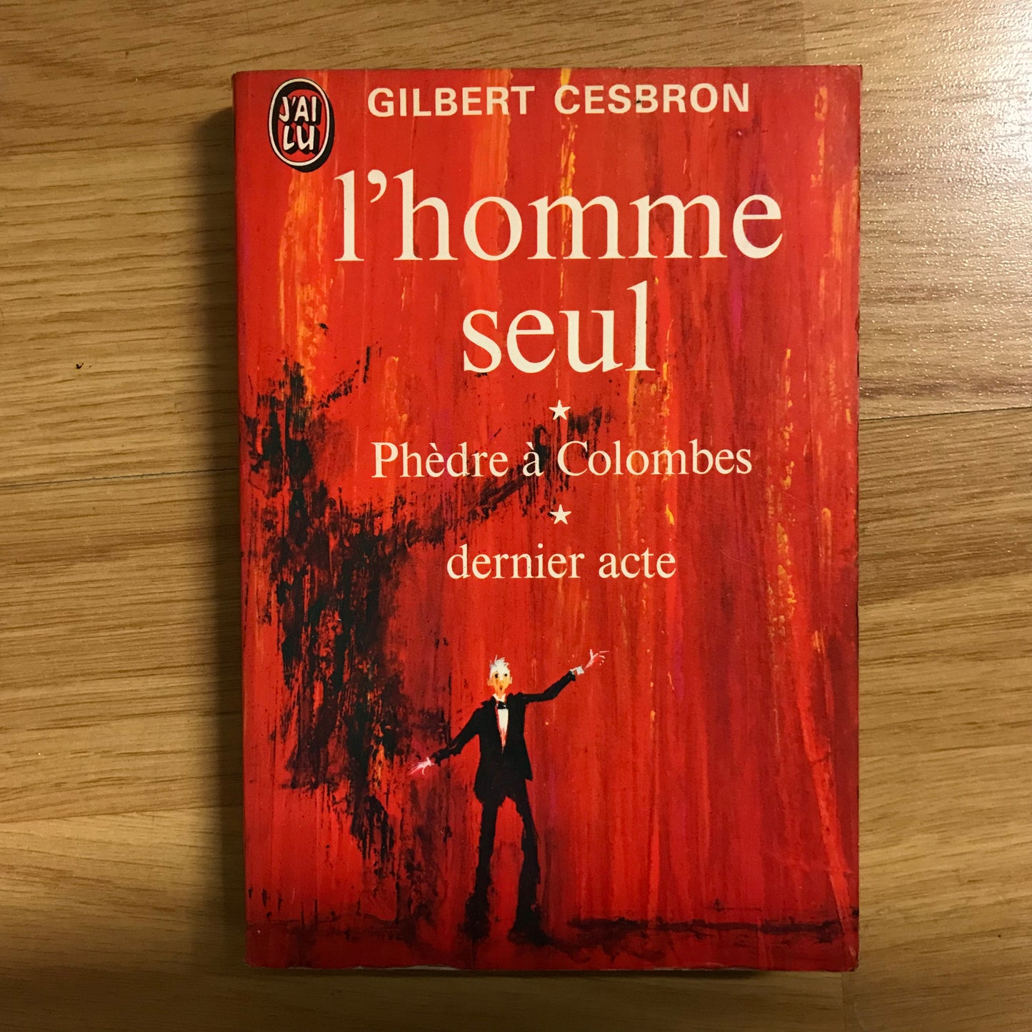 Cesbron, Gilbert - L’homme seul, Phèdre à Colombes & Dernier acte