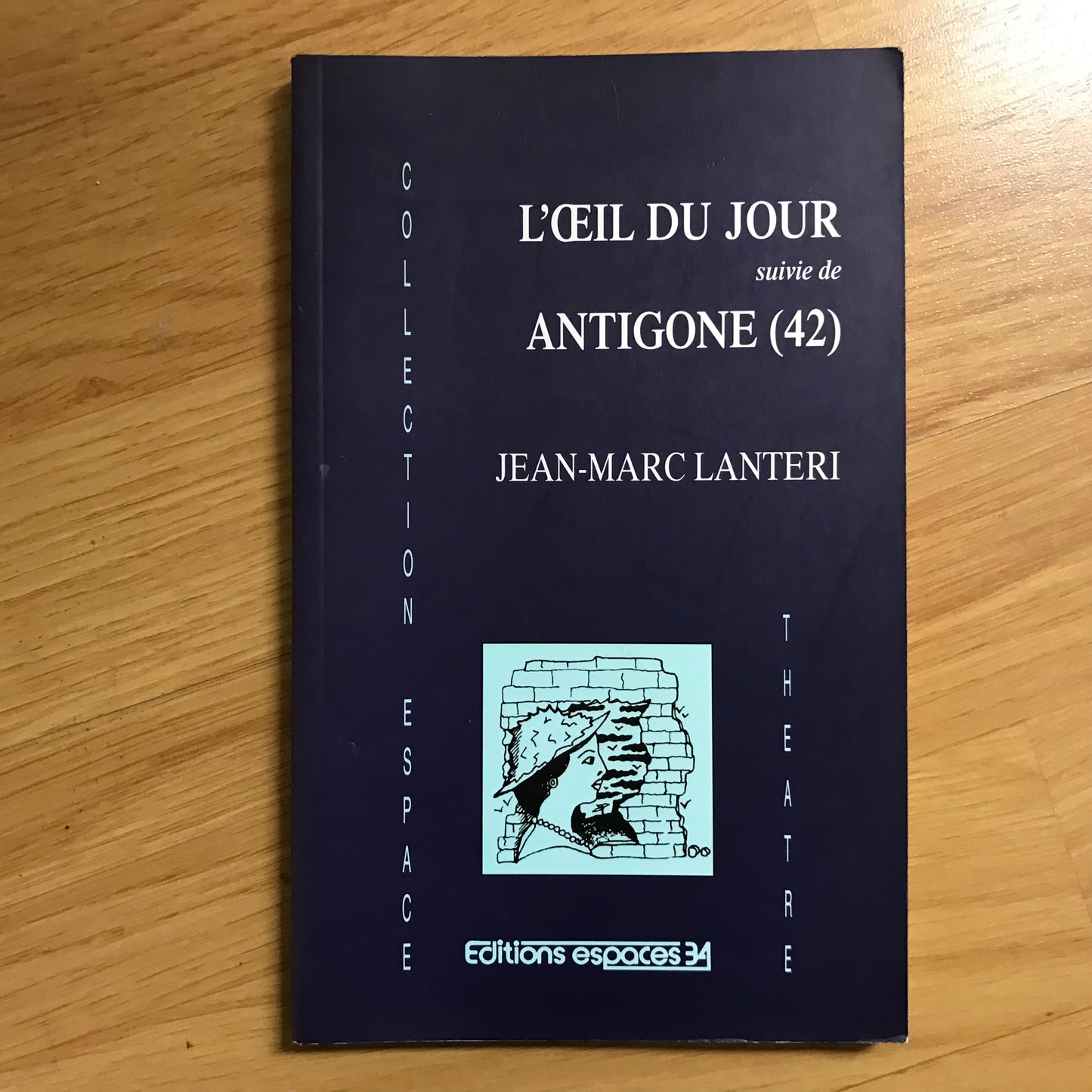 Lanteri, Jean-Marc - L’œil du jour suivie de Antigone