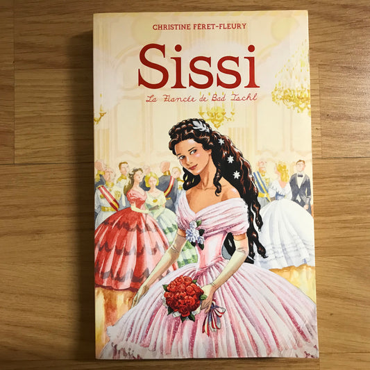 Sissi Tome 4: La fiancée de Bad Ischl - Christine Ferret-Fleury