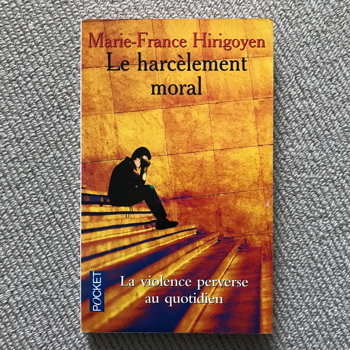 Le harcèlement moral, la violence perverse au quotidien - M.-F. Hirigoyen