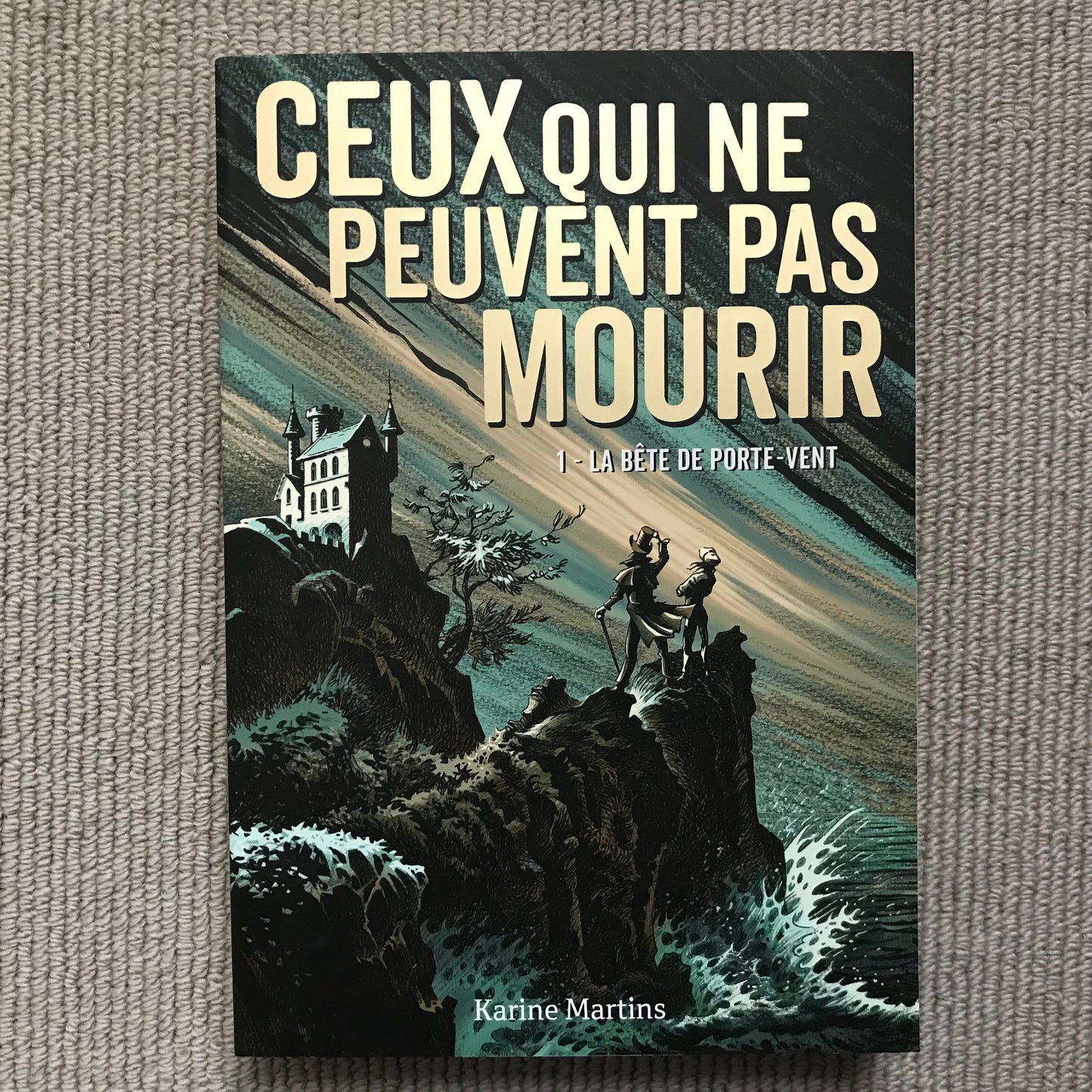 Ceux qui ne peuvent pas mourir T1: La bête de Porte-Vent - K. Martins