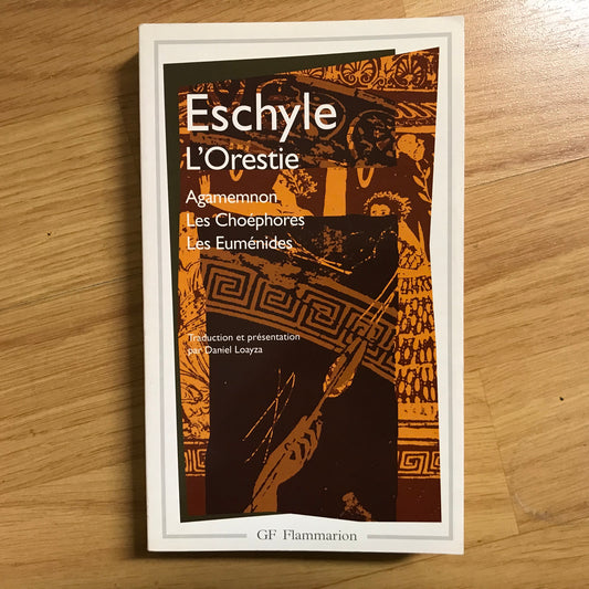 Eschyle - L’Orestie, Agamemnon, Les Choéphores & Les Euménides