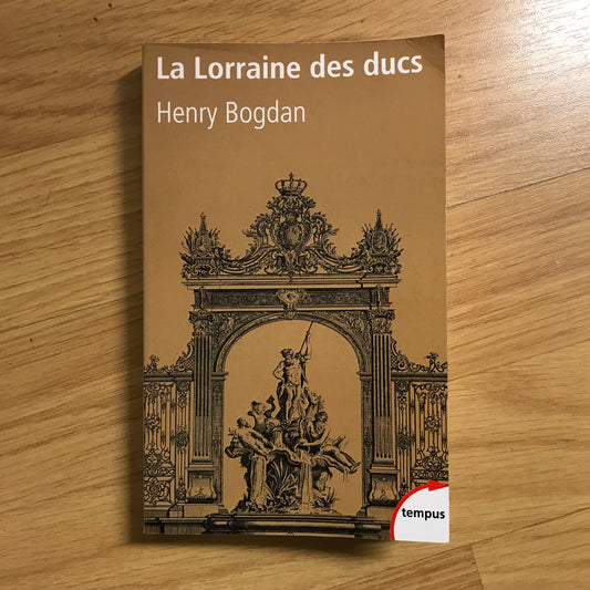 Bogdan, Henry - La Lorraine des ducs