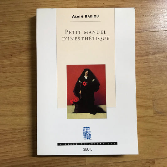 Badiou, Alain - Petit manuel d’inesthétique